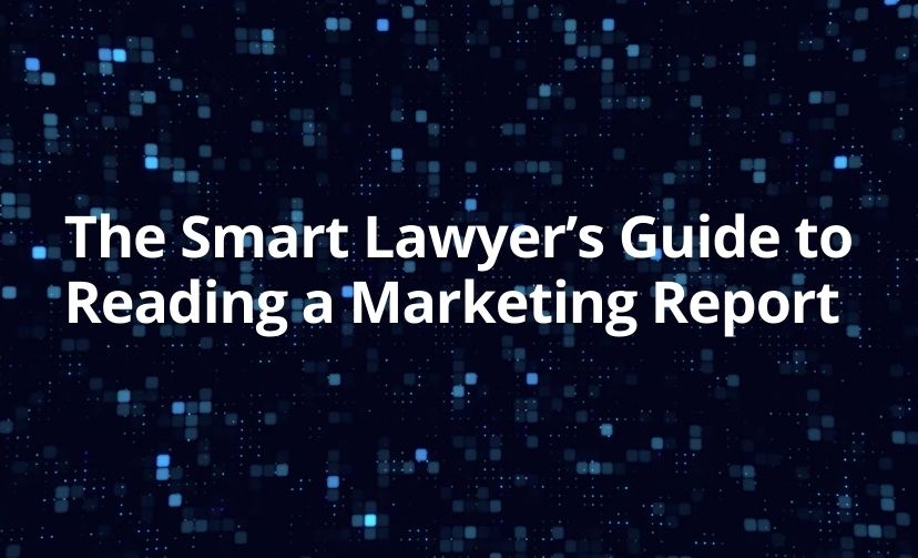 The Smart Lawyer’s Guide to Reading a Marketing Report 